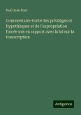 Commentaire-traité des privilèges et hypothèques et de l'expropriation forcée mis en rapport avec la loi sur la transcription