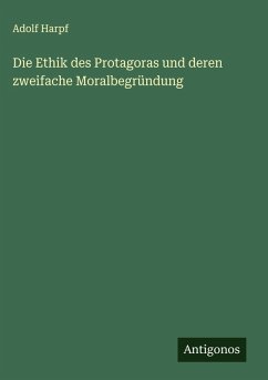 Cover Die Ethik des Protagoras und deren zweifache Moralbegründung
