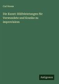 Die Kunst: Hülfeleistungen für Verwundete und Kranke zu improvisiren
