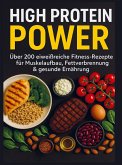 High Protein Power: Über 200 eiweißreiche Fitness-Rezepte für Muskelaufbau, Fettverbrennung & gesunde Ernährung