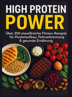 High Protein Power: Über 200 eiweißreiche Fitness-Rezepte für Muskelaufbau, Fettverbrennung & gesunde Ernährung Cover High Protein Power: Über 200 eiweißreiche Fitness-Rezepte für Muskelaufbau, Fettverbrennung & gesunde Ernährung