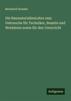 Cover Die BaumaterialienLehre zum Gebrauche für Techniker, Beamte und Werkleute sowie für den Unterricht