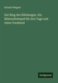Der Ring des Nibelungen. Ein Bühnenfestspiel für drei Tage und einen Vorabend
