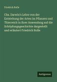 Chs. Darwin's Lehre von der Entstehung der Arten im Pflanzen und Thierreich in ihrer Anwendung auf die Schöpfungsgeschichte dargestellt und erläutert Friedrich Rolle