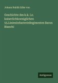 Geschichte des k.k. i.e. kaiserlichkoeniglichen 55.LinienInfanterieRegimentes Baron Bianchi