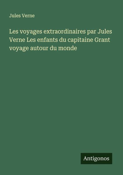 Les voyages extraordinaires par Jules Verne Les enfants du capitaine Grant voyage autour du monde
