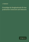 Grundzüge der Bergbaukunde für den praktischen Unterricht und Gebrauch Grundzüge der Bergbaukunde für den praktischen Unterricht und Gebrauch