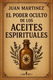 El Poder Oculto de los Aceites Espirituales (eBook, ePUB) El Poder Oculto de los Aceites Espirituales (eBook, ePUB)