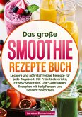 Das große Smoothie Rezepte Buch Das große Smoothie Rezepte Buch
