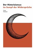 Der Historizismus: Im Sumpf der Widersprüche Der Historizismus: Im Sumpf der Widersprüche