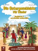 Die Ostergeschichte für Kinder - Einfühlsam und verständlich nacherzählt: Das ideale Geschenk zu Ostern mit den wichtigs Die Ostergeschichte für Kinder - Einfühlsam und verständlich nacherzählt: Das ideale Geschenk zu Ostern mit den wichtigs