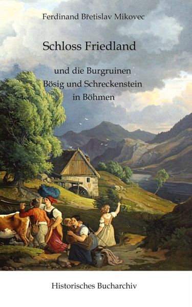 Schloss Friedland und die Burgruinen Bösig und Schreckenberg in Böhmen