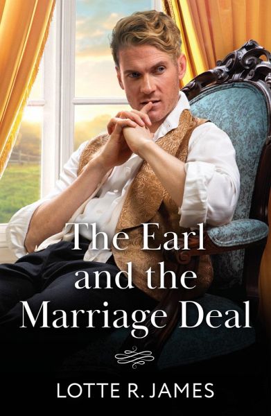 The Earl And The Marriage Deal (eBook, ePUB) - James, Lotte R. The Earl And The Marriage Deal (eBook, ePUB) - James, Lotte R.
