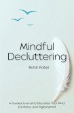 Mindful Decluttering A Guided Workbook to Clear Your Mind, Simplify Your Life, and Reclaim Inner Calm (eBook, ePUB) Mindful Decluttering A Guided Workbook to Clear Your Mind, Simplify Your Life, and Reclaim Inner Calm (eBook, ePUB)