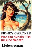 War das nur ein Flirt für eine Nacht? Liebesroman (eBook, ePUB) War das nur ein Flirt für eine Nacht? Liebesroman (eBook, ePUB)