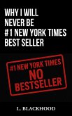 Why I Will Never Be #1 New York Times Best Seller (eBook, ePUB) Why I Will Never Be #1 New York Times Best Seller (eBook, ePUB)