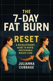The 7-Day Fat Burn Reset: A Revolutionary Guide to Rapid, Sustainable Weight Loss (eBook, ePUB)
