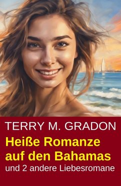 Cover Heiße Romanze auf den Bahamas und 2 andere Liebesromane (eBook, ePUB)