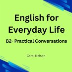 English for Everyday Life: B2- Practical Conversations (eBook, ePUB)