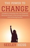 The Power to Change: A Guide to Unlocking Your Full Potential, Personal Growth, Overcoming Obstacles, and Achieving Success (eBook, ePUB) The Power to Change: A Guide to Unlocking Your Full Potential, Personal Growth, Overcoming Obstacles, and Achieving Success (eBook, ePUB)