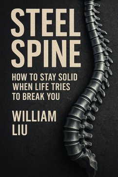 Cover Steel Spine: How to Stay Solid When Life Tries to Break You (eBook, ePUB)