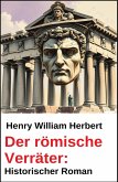 Der römische Verräter: Historischer Roman (eBook, ePUB) Der römische Verräter: Historischer Roman (eBook, ePUB)