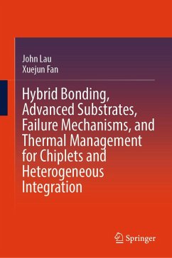 Hybrid Bonding, Advanced Substrates, Failure Mechanisms, and Thermal Management for Chiplets and Heterogeneous Integration (eBook, PDF) - Lau, John; Fan, Xuejun