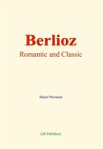 Berlioz: Romantic and Classic (eBook, ePUB) Berlioz: Romantic and Classic (eBook, ePUB)