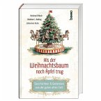 Als der Weihnachtsbaum noch Äpfel trug Als der Weihnachtsbaum noch Äpfel trug