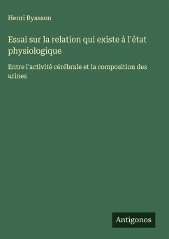 Cover Essai sur la relation qui existe à l'état physiologique