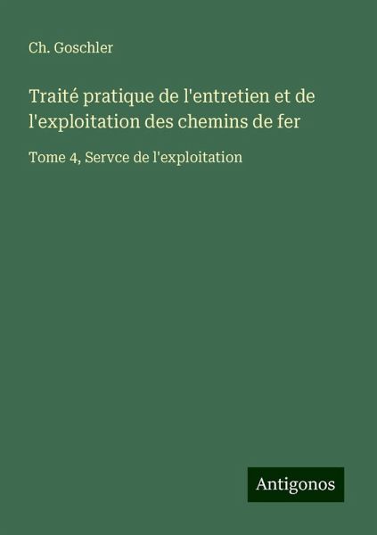 Traité pratique de l'entretien et de l'exploitation des chemins de fer Traité pratique de l'entretien et de l'exploitation des chemins de fer