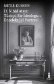 H. Nihal Atsiz - Türkcü Bir Ideologun Entelektüel Portresi H. Nihal Atsiz - Türkcü Bir Ideologun Entelektüel Portresi