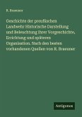 Geschichte der preußischen Landwehr Historische Darstellung und Beleuchtung ihrer Vorgeschichte, Errichtung und späteren Organisation. Nach den besten vorhandenen Quellen von R. Braeuner Geschichte der preußischen Landwehr Historische Darstellung und Beleuchtung ihrer Vorgeschichte, Errichtung und späteren Organisation. Nach den besten vorhandenen Quellen von R. Braeuner