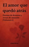 El amor que quedó atrás: Poemas de desamor y versos de sanación (Volumen 1) (eBook, ePUB)