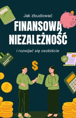 Cover Jak zbudowac finansowa niezaleznosc i rozwijac sie osobiscie (Zarzadzanie finansami, #1) (eBook, ePUB)