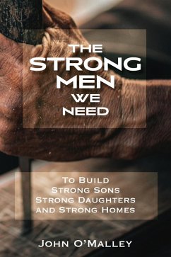 Cover The Strong Men We Need To Build Strong Sons Strong Daughters and Strong Homes (eBook, ePUB)