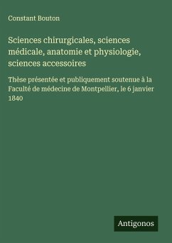 Sciences chirurgicales, sciences médicale, anatomie et physiologie, sciences accessoires - Bouton, Constant Sciences chirurgicales, sciences médicale, anatomie et physiologie, sciences accessoires - Bouton, Constant