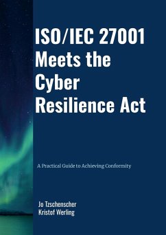 ISO/IEC 27001 Meets the Cyber Resilience Act - A Practical Guide to Achieving Conformity - Tzschenscher, Jo; Werling, Kristof
