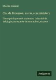Claude Brousson, sa vie, son ministère