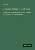 Le choléra, étiologie et prophylaxie
