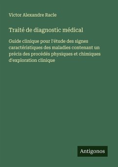 Traité de diagnostic médical - Racle, Victor Alexandre Traité de diagnostic médical - Racle, Victor Alexandre