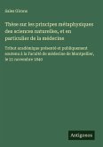 Thèse sur les principes métaphysiques des sciences naturelles, et en particulier de la médecine