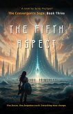 The Fifth Aspect: The Convergence Saga - Book Three (eBook, ePUB) The Fifth Aspect: The Convergence Saga - Book Three (eBook, ePUB)