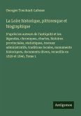 La Loire historique, pittoresque et biographique