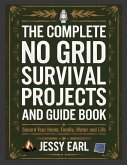 The Complete No Grid Survival Projects and Guide Book The Complete No Grid Survival Projects and Guide Book