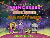 Robots vs Princesses vs Unicorns vs Hamsters Robots vs Princesses vs Unicorns vs Hamsters