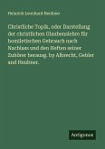 Christliche Topik, oder Darstellung der christlichen Glaubenslehre für homiletischen Gebrauch nach Nachlass und den Heften seiner Zuhörer herausg. by Albrecht, Gebler and Heubner.