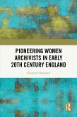 Pioneering Women Archivists in Early 20th Century England (eBook, ePUB) Pioneering Women Archivists in Early 20th Century England (eBook, ePUB)