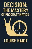 DECISION : The Mastery of Procrastination (eBook, ePUB)
