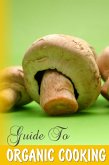 Guide To Organic Cooking (eBook, ePUB) Guide To Organic Cooking (eBook, ePUB)